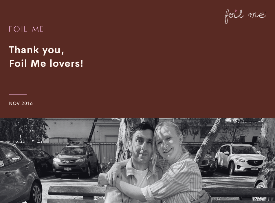 Thank you, Foil Me lovers!