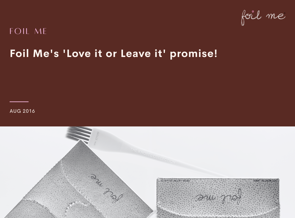 Foil Me's 'Love it or Leave it' promise!