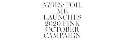FOIL ME LAUNCHES 2020 PINK OCTOBER CAMPAIGN