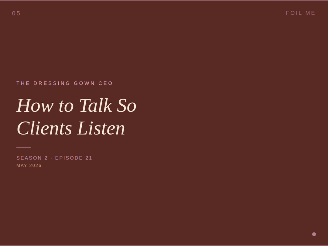 The Dressing Gown CEO | How to Talk So Clients Listen