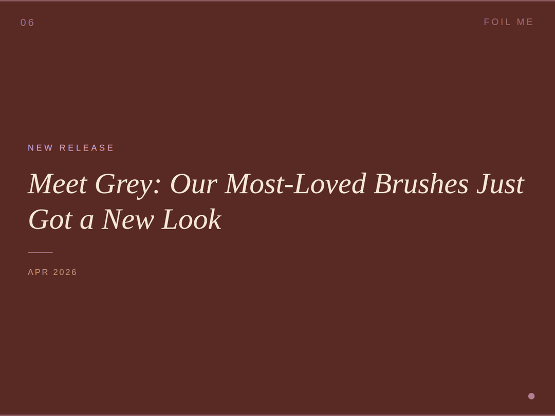 Meet Grey: Foil Me's Most-Loved Brushes Just Got a New Look