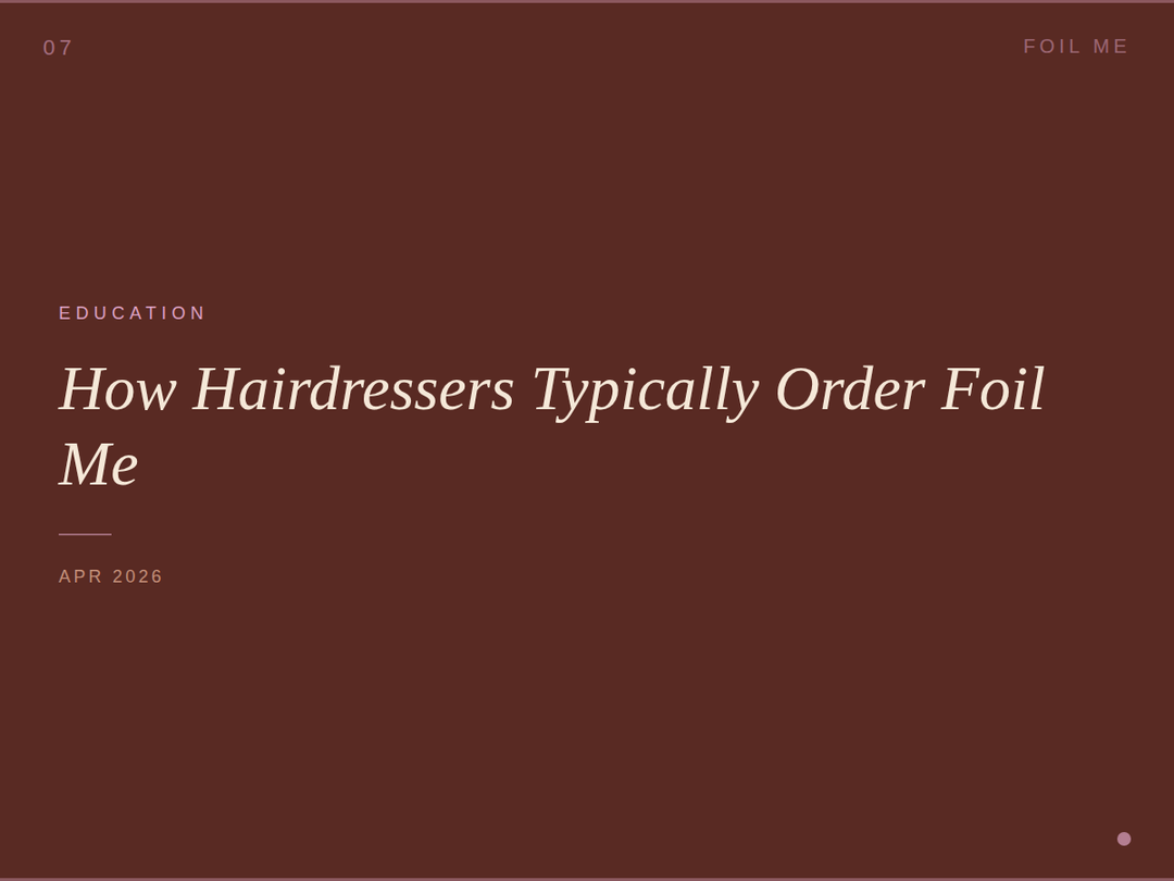 How Hairdressers Typically Order Foil Me - A Simple Guide