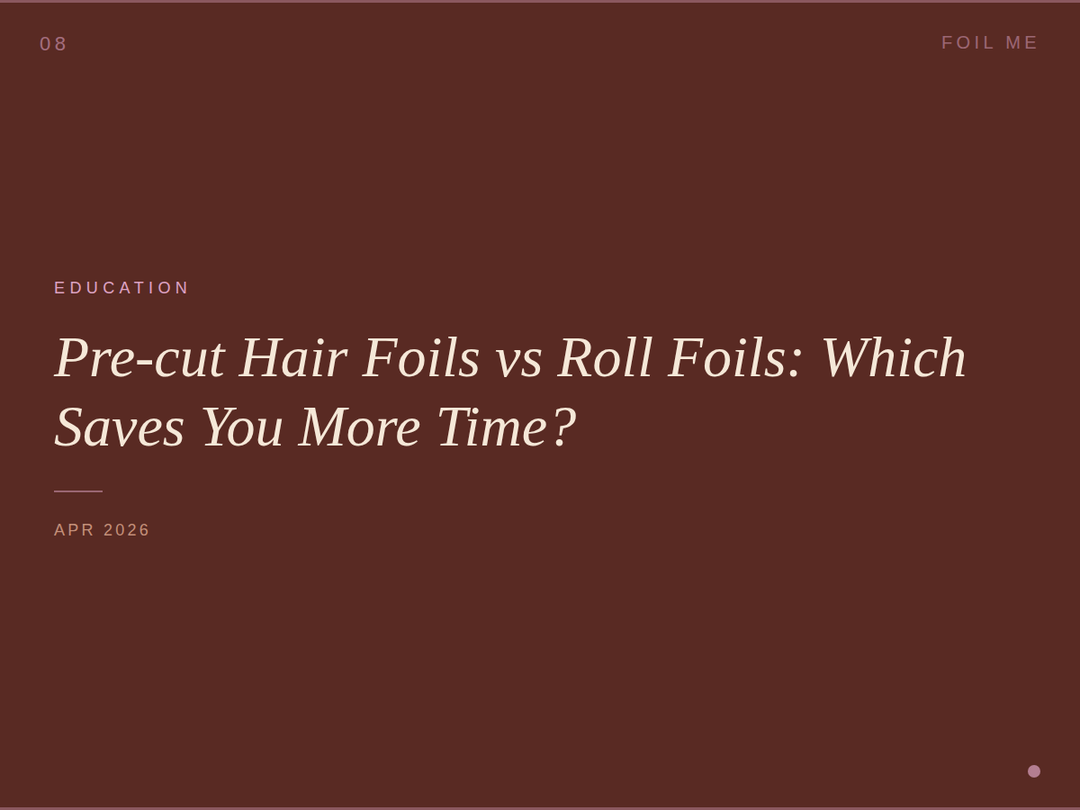 Pre-cut Hair Foils vs Roll Foils: Which  Saves You More Time & Money?
