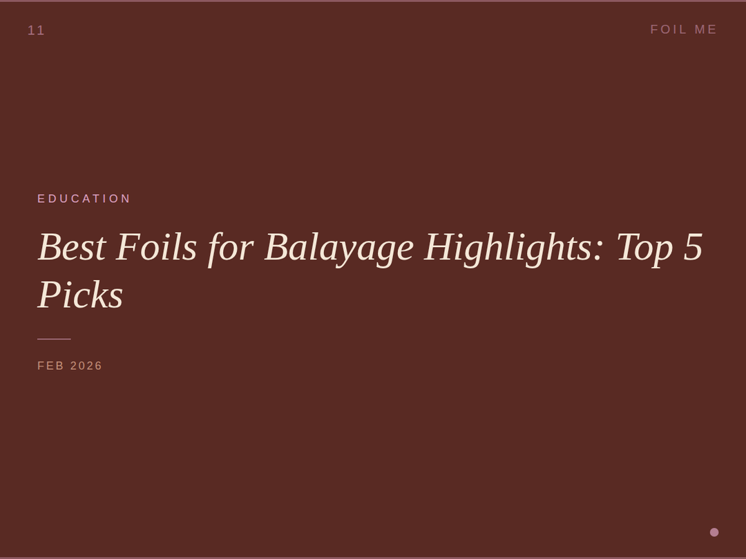 Best Foils for Balayage Highlights: Top 5 Picks for Salon Professionals